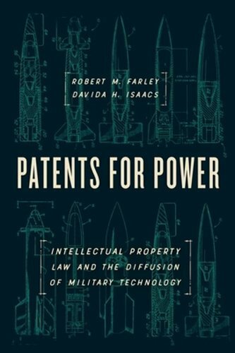 Patents for Power: Intellectual Property Law and the Diffusion of Military: New