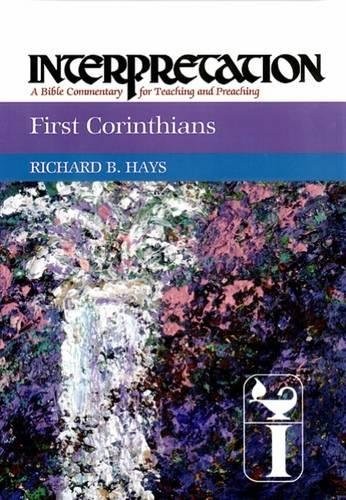 FIRST CORINTHIANS: INTERPRETATION: A BIBLE COMMENTARY FOR By Richard B. Hays VG+