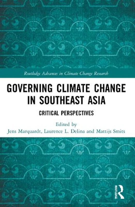 Governing Climate Change in Southeast Asia: Critical Perspectives by Jens Marqua