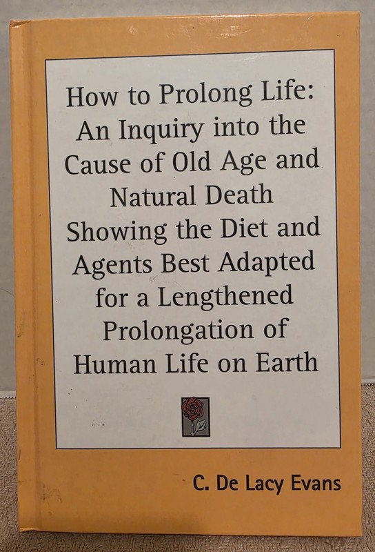 How to Prolong Life : An Inquiry into the Cause of Old Age and Natural Death…