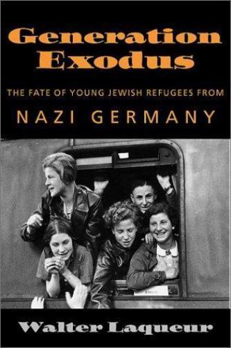 Generation Exodus : The Fate of Young Jewish Refugees from Nazi Germany, Laqueur