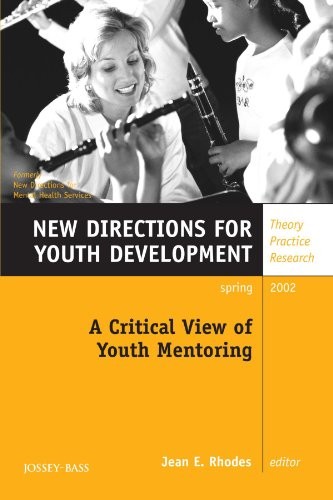 A CRITICAL VIEW OF YOUTH MENTORING: NEW DIRECTIONS FOR By Jean E. Rhodes *Mint*