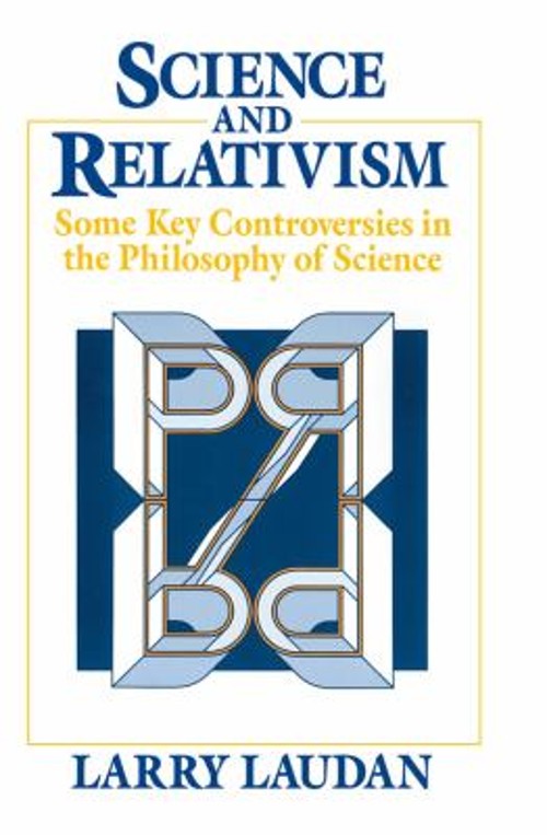 Science and Relativism : Some Key Controversies in the Philosophy