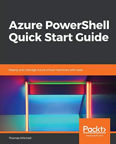 AZURE POWERSHELL QUICK START GUIDE: DEPLOY AND MANAGE By Thomas Mitchell *Mint*
