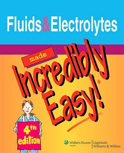 Fluids and Electrolytes Made Incredibly Easy! (Incredibly Easy! SeriesÂ®) – GOOD