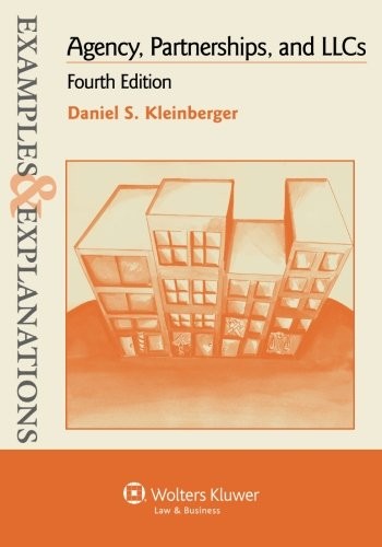 EXAMPLES & EXPLANATIONS: AGENCY PARTNERSHIPS & LLC, 4TH By Daniel S. Kleinberger