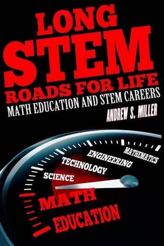 Long STEM Roads for Life: Math Education and STEM Careers by Andrew S. Miller (E