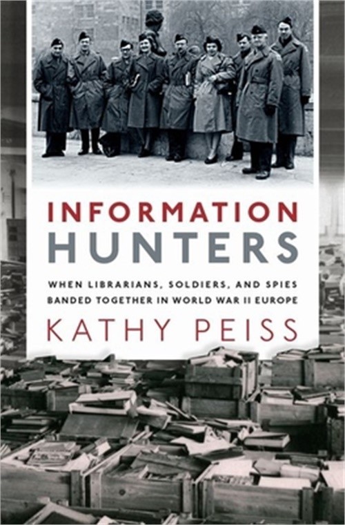 Information Hunters: When Librarians, Soldiers, and Spies Banded Together in Wor