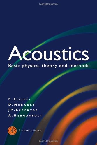 ACOUSTICS: BASIC PHYSICS, THEORY, AND METHODS By Paul Filippi & Aime Bergassoli