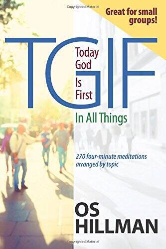 TGIF:Today God Is First In All Things – Paperback By Hillman, Os – GOOD