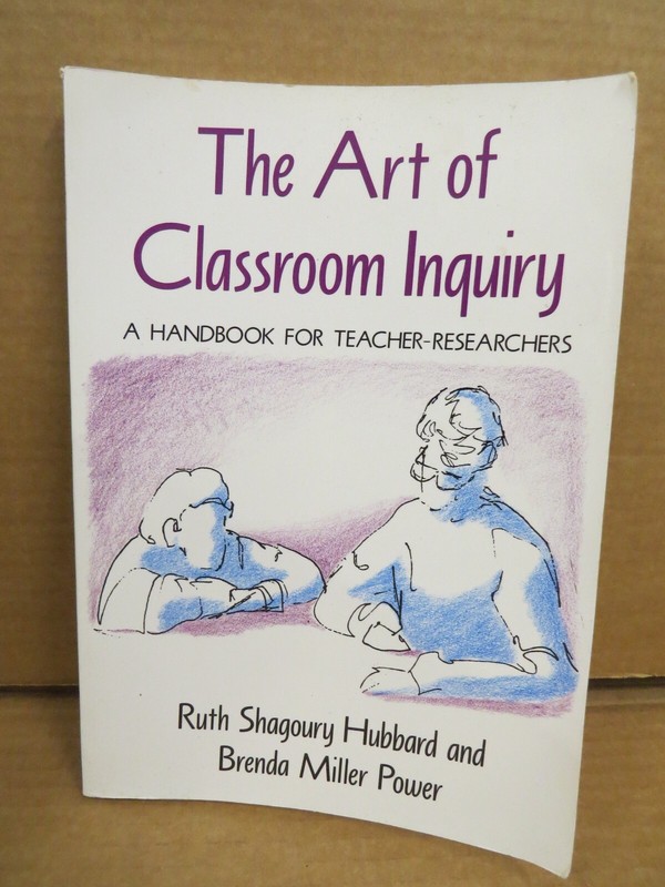 The Art of Classroom Inquiry: A Handbook for Teacher Researchers Ruth Shagoury