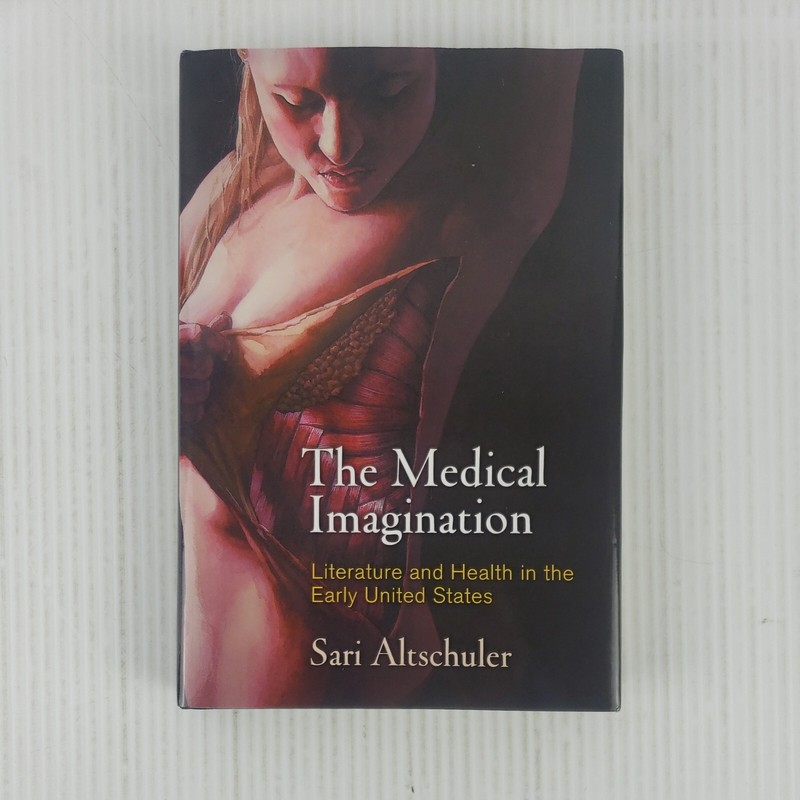 The Medical Imagination: Literature and Health in the Early United States 2018
