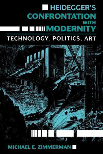 Heidegger’s Confrontation with Modernity: Technology, Politics, and Art (Philoso